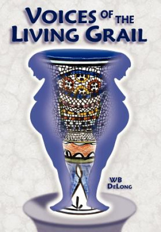 Kniha Voices of the Living Grail WB DeLong