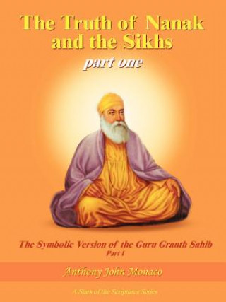 Kniha Truth of Nanak and the Sikhs Part One Anthony John Monaco