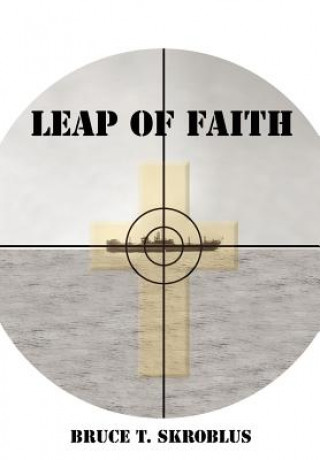 Book Leap of Faith Bruce T Skroblus