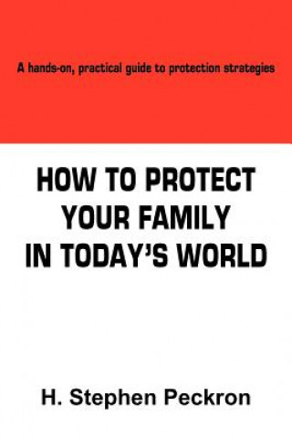 Carte How to Protect Your Family in Today's World H Stephen Peckron
