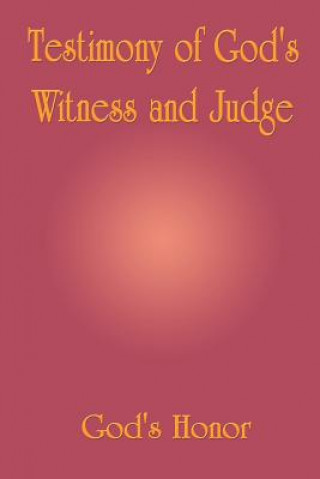 Könyv Testimony of God's Witness and Judge Honor God's Honor