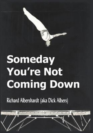 Knjiga Someday You're Not Coming Down Richard Albershardt