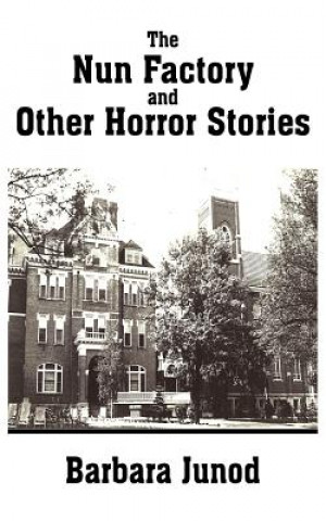 Kniha Nun Factory and Other Horror Stories Barbara Junod