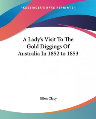 Книга Lady's Visit To The Gold Diggings Of Australia In 1852 to 1853 Ellen Clacy