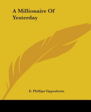 Carte Millionaire Of Yesterday E. Phillips Oppenheim