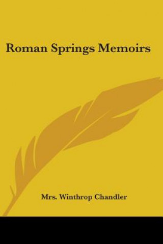 Kniha Roman Springs Memoirs Mrs. Winthrop Chandler