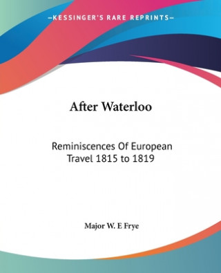 Knjiga After Waterloo Major W. E Frye