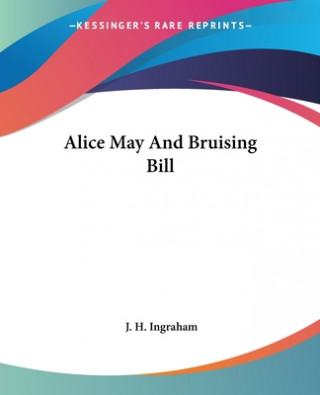 Книга Alice May And Bruising Bill J. H. Ingraham