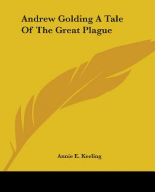 Kniha Andrew Golding A Tale Of The Great Plague Annie E. Keeling