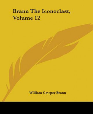 Könyv Brann The Iconoclast, Volume 12 William Cowper Brann