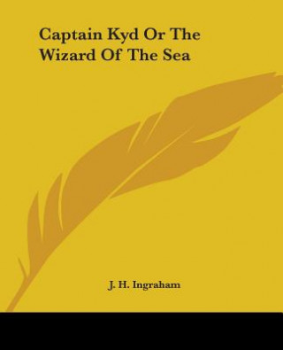 Kniha Captain Kyd Or The Wizard Of The Sea J. H. Ingraham