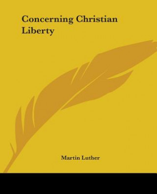 Kniha Concerning Christian Liberty Martin Luther