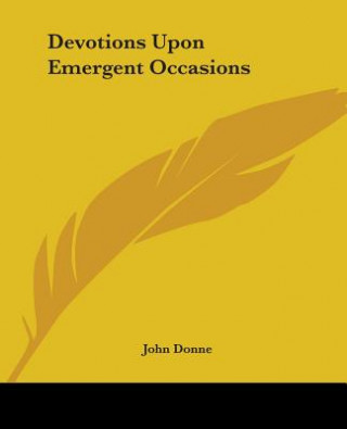 Kniha Devotions Upon Emergent Occasions John Donne