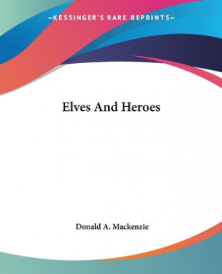 Kniha Elves And Heroes Donald A. Mackenzie