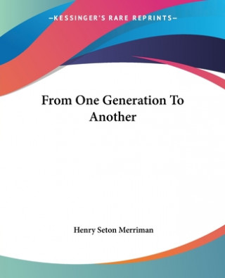 Livre From One Generation To Another Henry Seton Merriman