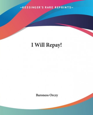 Carte I Will Repay! Baroness Emmuska Orczy