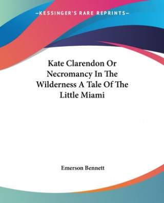 Buch Kate Clarendon Or Necromancy In The Wilderness A Tale Of The Little Miami Emerson Bennett