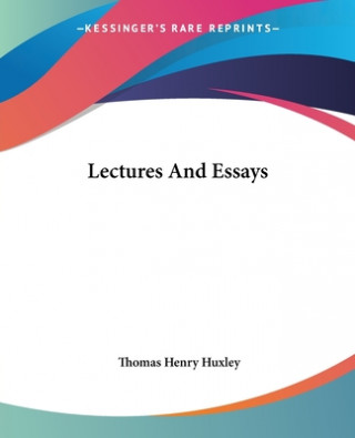 Carte Lectures And Essays T.H. Huxley