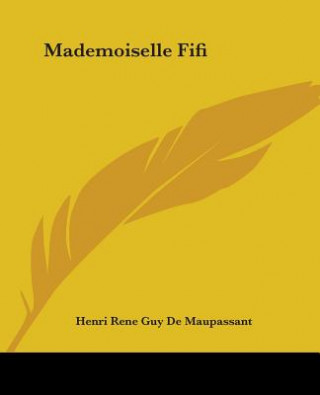 Knjiga Mademoiselle Fifi Henri Rene Guy De Maupassant