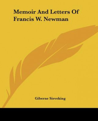 Kniha Memoir And Letters Of Francis W. Newman Giberne Sieveking