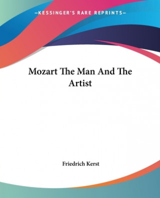 Könyv Mozart The Man And The Artist Friedrich Kerst