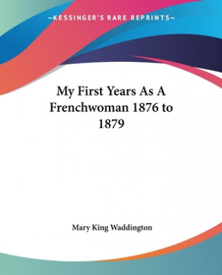 Könyv My First Years As A Frenchwoman 1876 to 1879 Mary King Waddington