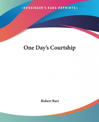 Kniha One Day's Courtship Robert Barr