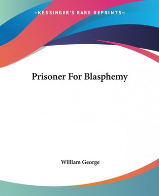 Buch Prisoner For Blasphemy William George