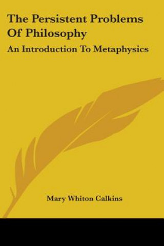 Kniha Persistent Problems Of Philosophy Mary Whiton Calkins