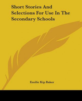 Book Short Stories And Selections For Use In The Secondary Schools Emilie Kip Baker