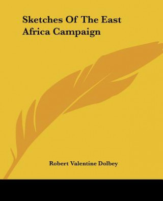 Kniha Sketches Of The East Africa Campaign Robert Valentine Dolbey