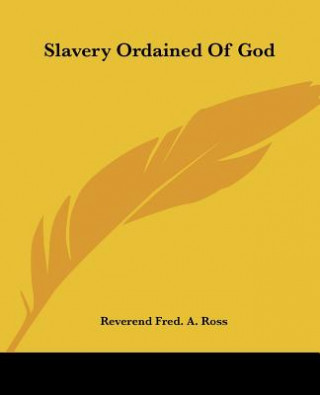 Book Slavery Ordained Of God Reverend Fred. A. Ross