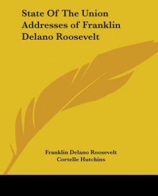 Kniha State Of The Union Addresses of Franklin Delano Roosevelt Cortelle Hutchins