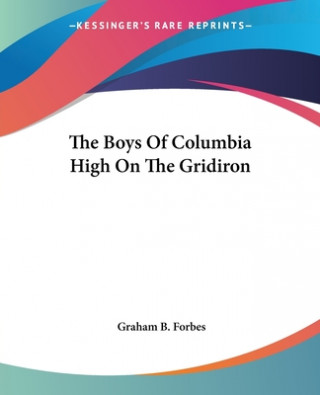 Kniha Boys Of Columbia High On The Gridiron Graham B. Forbes