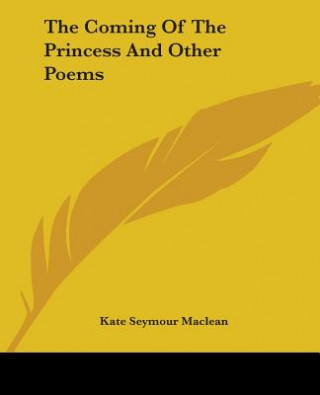 Könyv Coming Of The Princess And Other Poems Kate Seymour Maclean