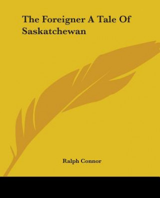 Knjiga Foreigner A Tale Of Saskatchewan Ralph Connor