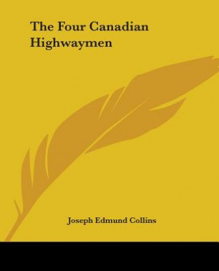 Книга Four Canadian Highwaymen Joseph Edmund Collins