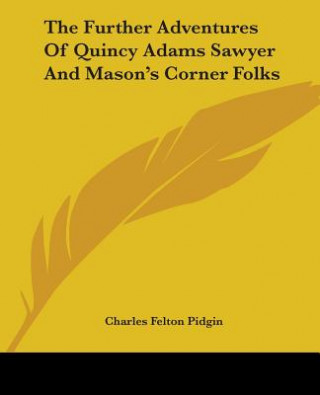 Könyv Further Adventures Of Quincy Adams Sawyer And Mason's Corner Folks Charles Felton Pidgin