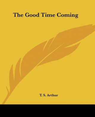 Książka Good Time Coming T. S. Arthur