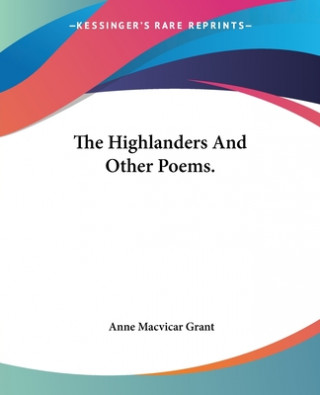 Könyv Highlanders And Other Poems. Anne Macvicar Grant