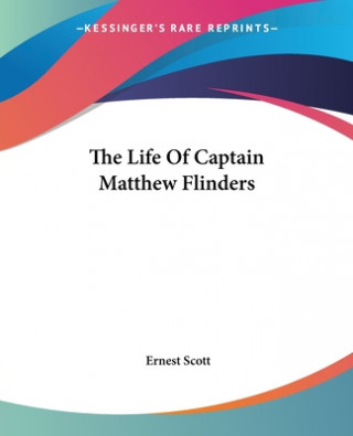 Kniha Life Of Captain Matthew Flinders Ernest Scott