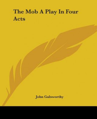 Knjiga Mob A Play In Four Acts John Galsworthy