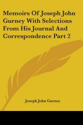 Książka Memoirs Of Joseph John Gurney With Selections From His Journal And Correspondence Part 2 Joseph John Gurney