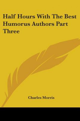Carte Half Hours With The Best Humorus Authors Part Three 
