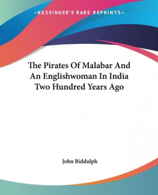 Kniha Pirates Of Malabar And An Englishwoman In India Two Hundred Years Ago Sir John Biddulph