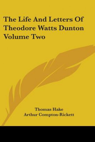 Kniha Life And Letters Of Theodore Watts Dunton Volume Two Arthur Compton-Rickett