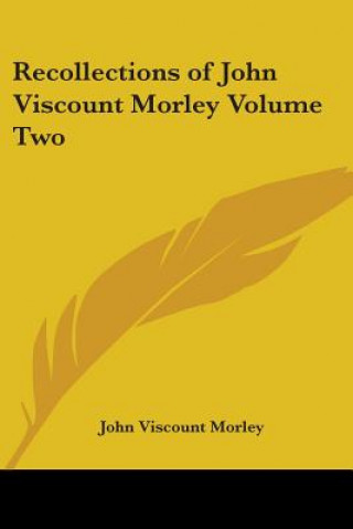 Carte Recollections of John Viscount Morley Volume Two John Viscount Morley