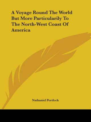 Carte Voyage Round The World But More Particularily To The North-West Coast Of America Nathaniel Portlock