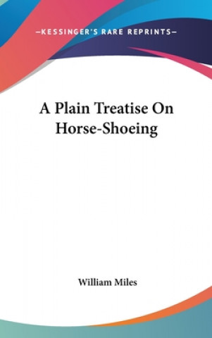 Livre Plain Treatise On Horse-Shoeing William Miles