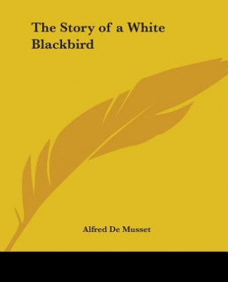 Kniha Story Of A White Blackbird Alfred de Musset
